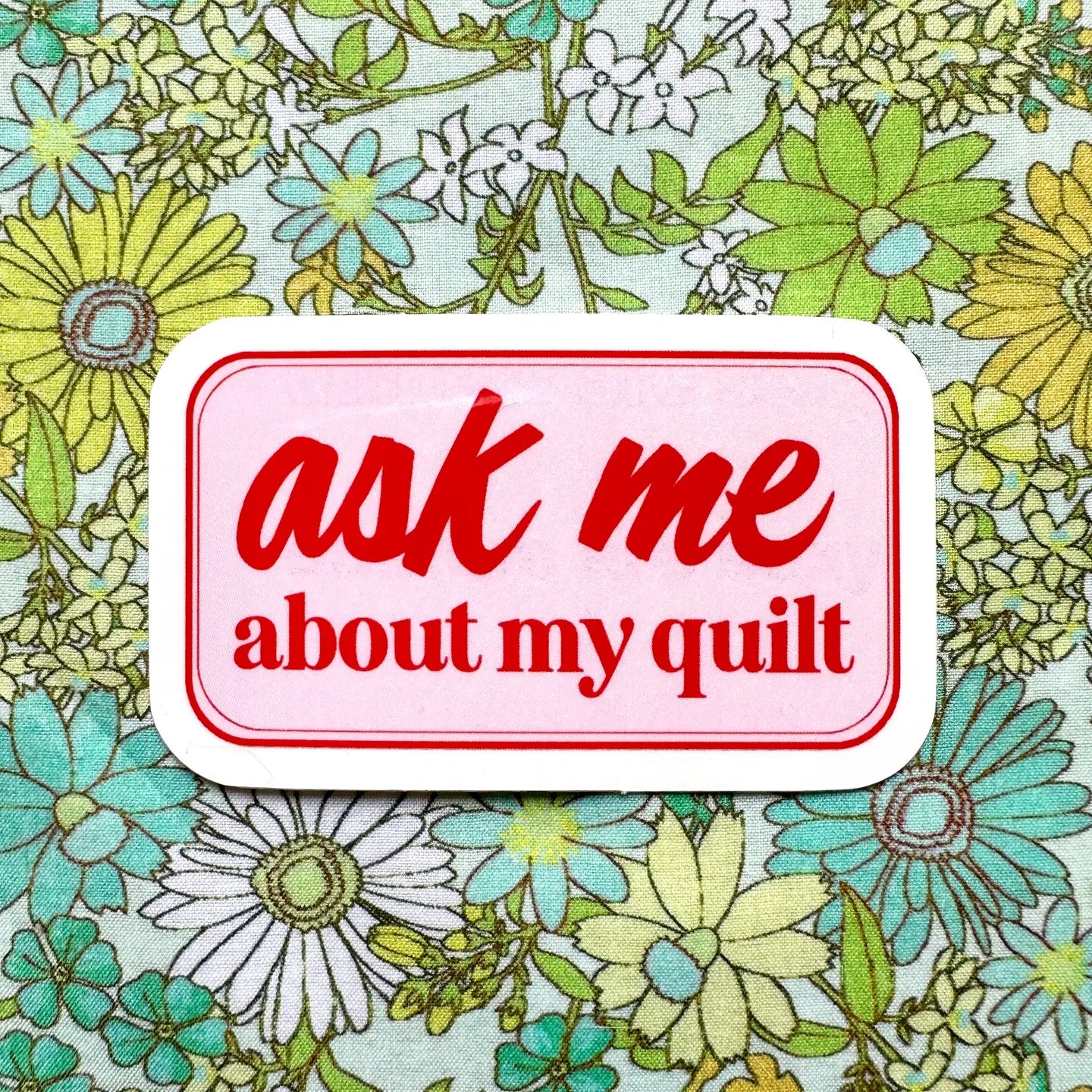 Ask Me About My Quilt Sticker