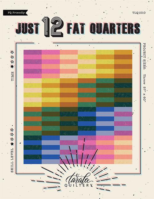 Just 12 fat quarters - Taralee Quiltery - printed quilt pattern