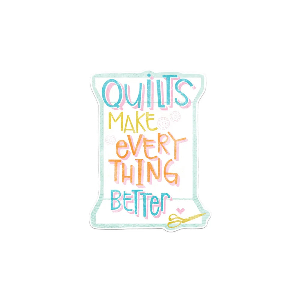 Quilts Make Everything Better Sticker