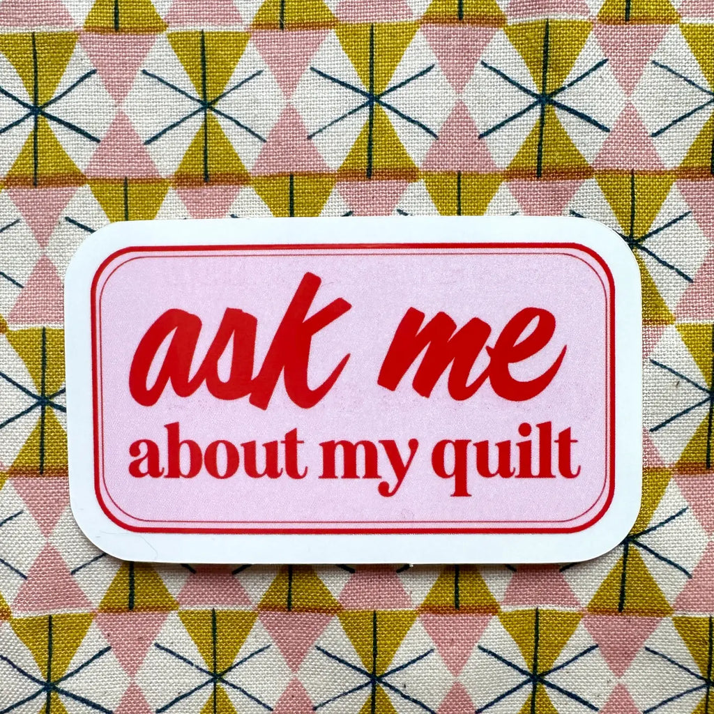Ask Me About My Quilt Sticker